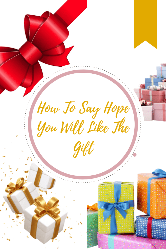 How To Say Hope You Will Like The Gift [21 Beautiful Ways]