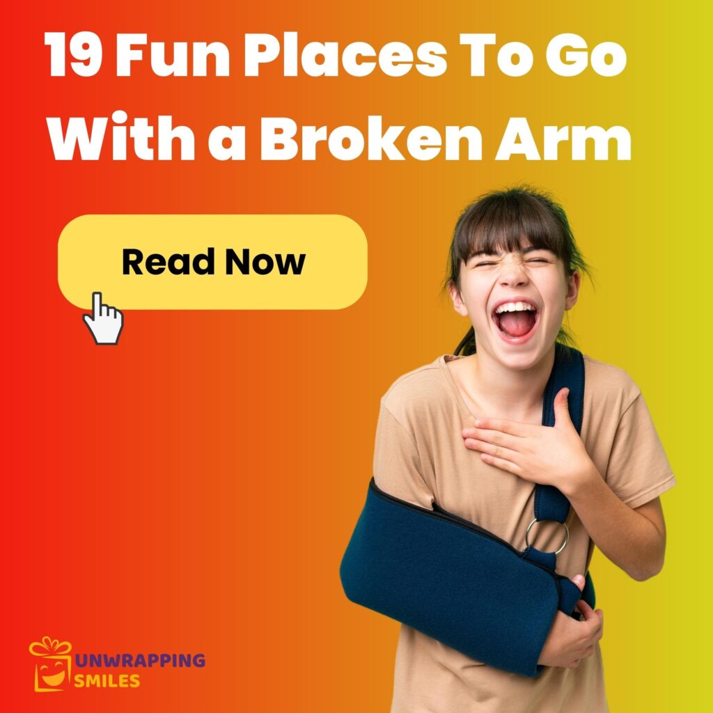 Fun Places To Go With a Broken Arm