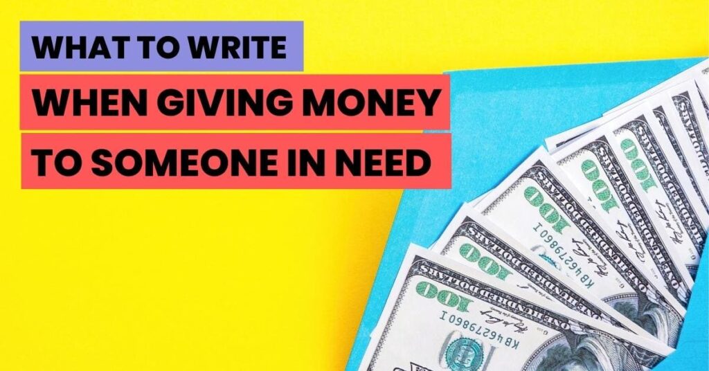 What To Write When Giving Money To Someone In Need