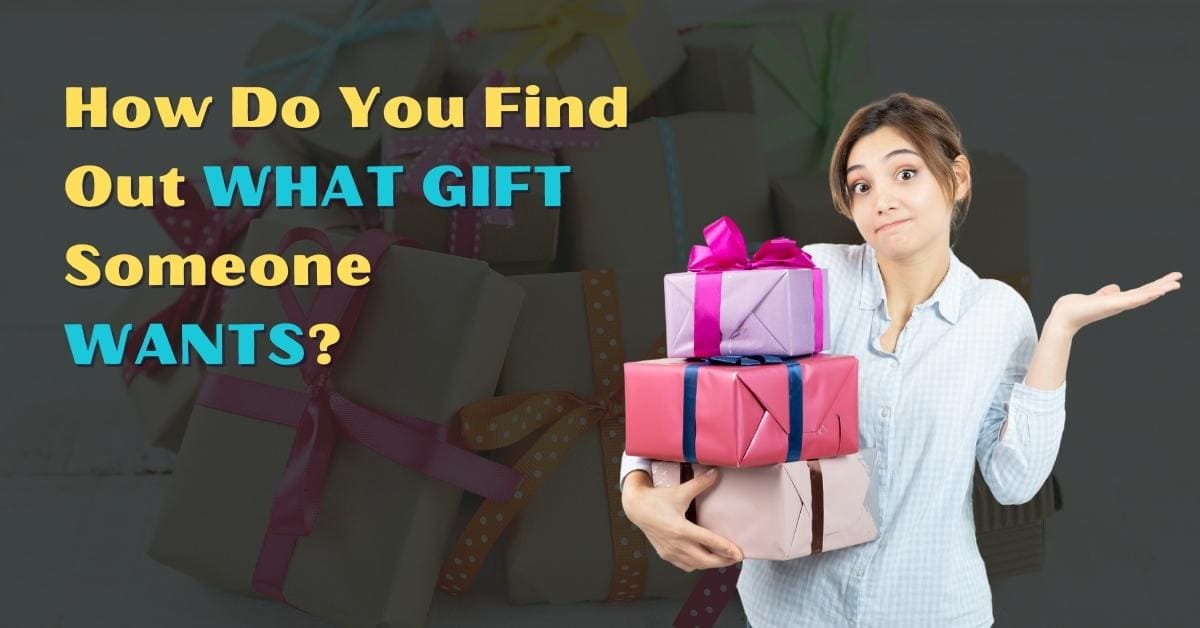 How Do You Find Out What Gifts Someone Wants