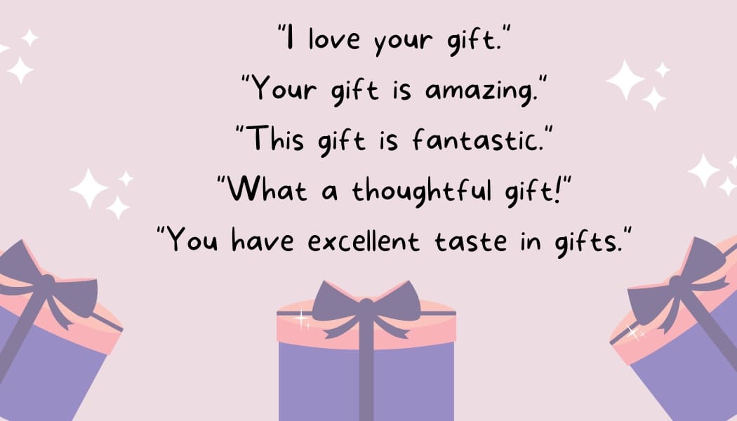 'I Like Your Gift' [45 Phrases Ideas To Say When You Like a Gift]