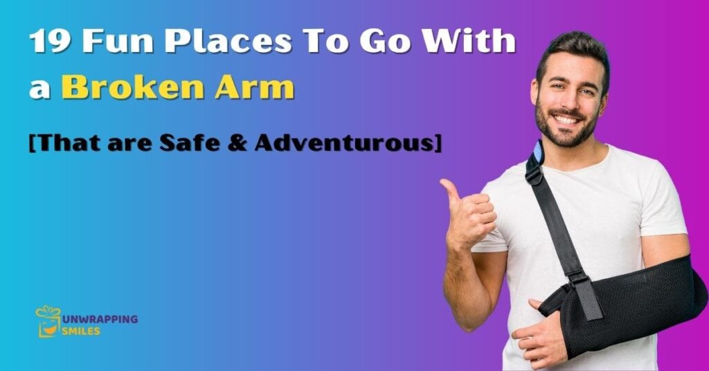 19-fun-places-to-go-with-a-broken-arm-safe-adventurous