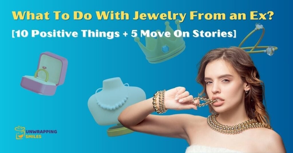 What To Do With Jewelry From an Ex? [+5 Real Stories]