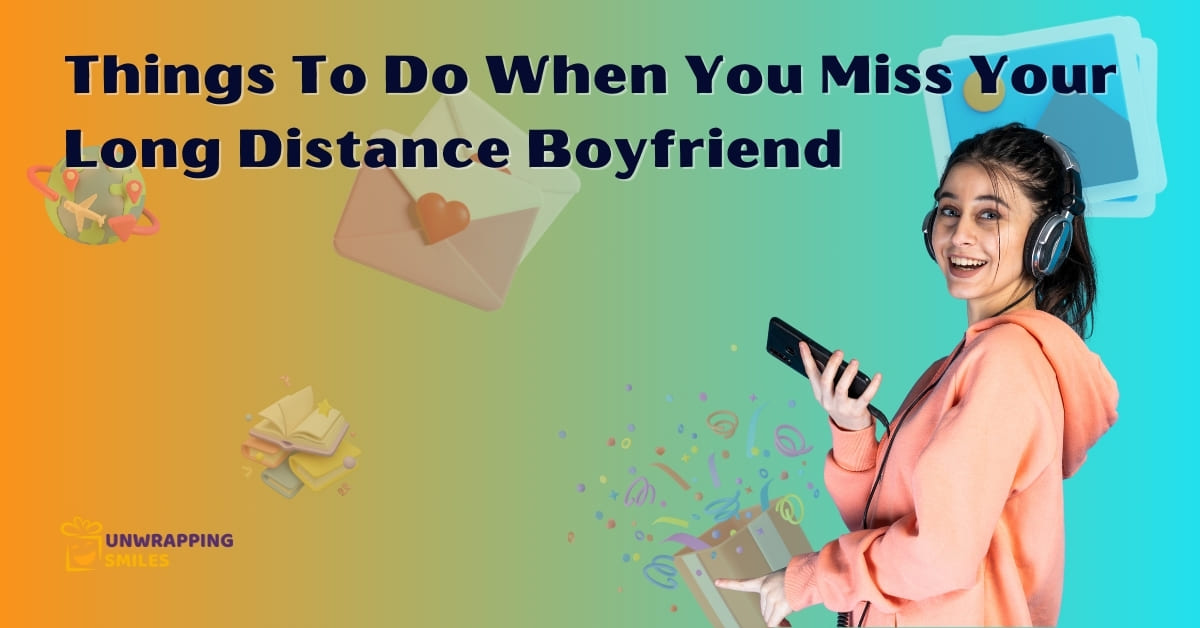 Things To Do When You Miss Your Long Distance Boyfriend