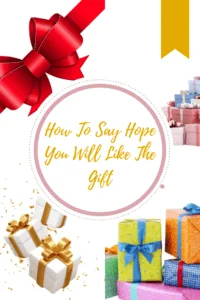 How to say hope you like the gift