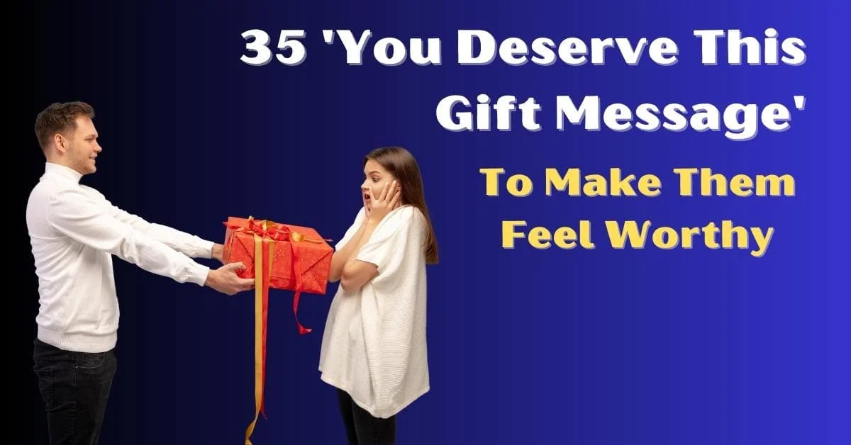 35 'You Deserve This Gift Message' To Make Them Feel Worthy